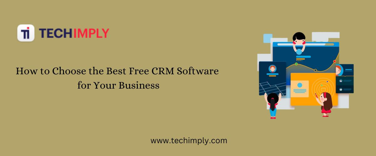 How to Choose the Best Free CRM Software for Your Business